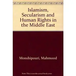 USED-Islamism, Secularism, and Human Rights in the Middle East by Mahmood Monshipouri (Hardcover)