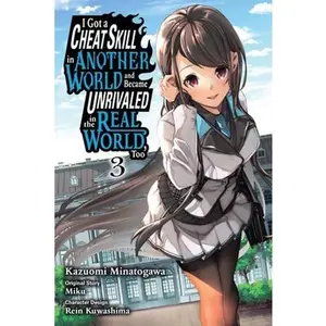I Got a Cheat Skill in Another World and Became Unrivaled in the Real World, Too, Vol. 3 (Manga): Volume 3 -- Miku - Paperback