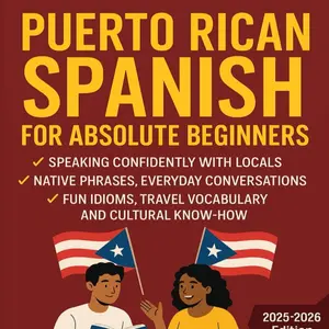 Lightweight Puerto Rican Spanish Language Learning Book for Absolute Beginners - Native Phrases, Everyday Conversations, Fun Idioms, Travel Vocabulary, Cultural Insights for Confident Local Communication