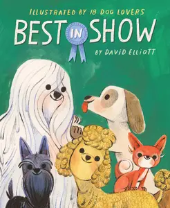 Best in Show by David Elliott||Leo Espinosa||Charles Santoso||Oge Mora||Cátia Chien||Raúl the Third||Elaine Bay||Cindy Derby||Rebecca Green||Ebony Glenn||Julie Flett||Antoinette Portis||David Ezra Stein||Emily Hughes||Matthew Cordell||Kenard Pak||Raissa
