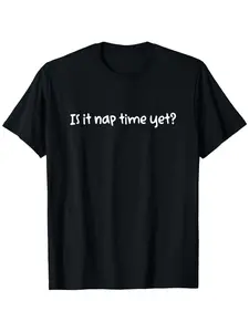 Humorous Nap T-Shirt for Both Men And Women Asking If It'S Time for a Nap Yet? This Unisex Casual Round Neck Short-Sleeve Tee Is Slightly Stretchy Made from 100% Available in Sizes S to XXXL