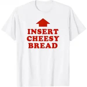 100%Cotton T-Shirt Featuring Red "INSERT CHEESY BREAD" Lettering and Red Arrow Design