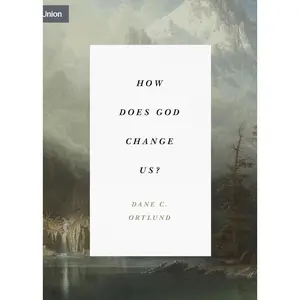 How Does God Change Us?: "Real Change for Real Sinners" (Concise Edition) (Union)