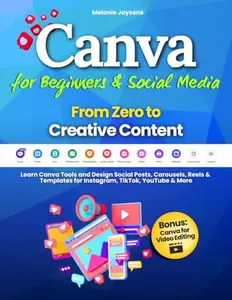 USED-Canva for Beginners & Social Media - From Zero to Creative Content: Learn Canva Tools and Design Social Posts, Carousels, Reels & Templates for Instagram, TikTok, YouTube & More by Melanie Jaysons (Paperback)