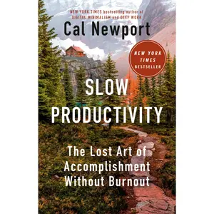 Slow Productivity: The Lost Art of Accomplishment Without Burnout -- Cal Newport - Hardcover