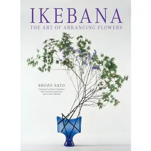 Ikebana: The Art of Arranging Flowers -- Shozo Sato, Paperback