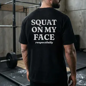squat on my face respectfully back printed Gym Shirt, Training Tee
