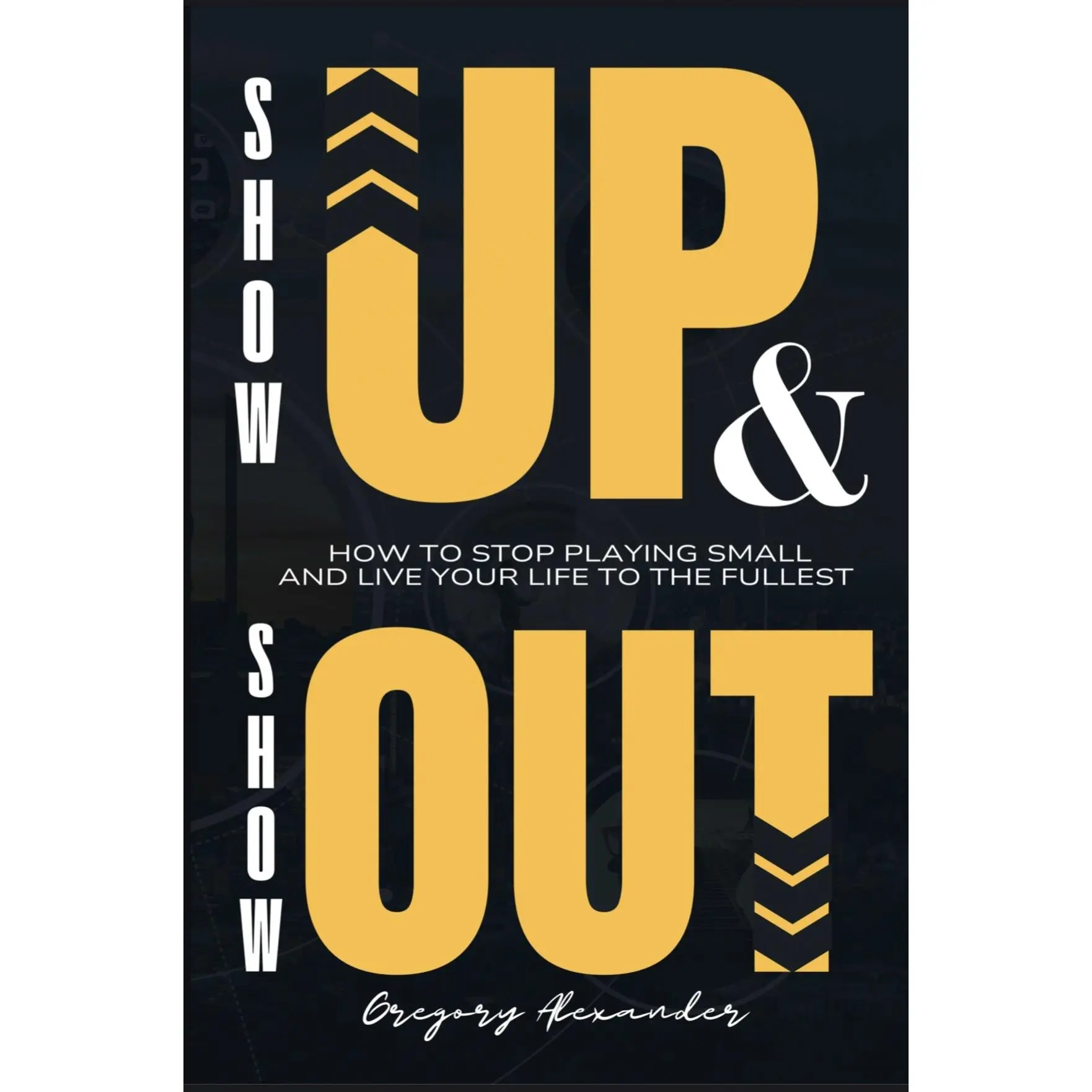 Show Up & Show Out by Gregory Alexander - 90 Pages of Motivation & Real World Wisdom Perfect Bound Paperback Book for Purpose Discipline Mindset - Rise ISBN 978-1-80621-150-0 - Limiting