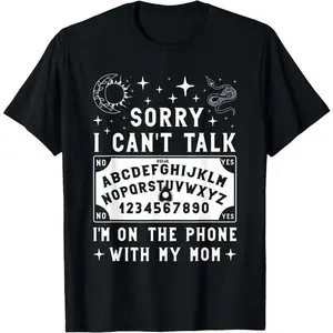 Sorry I Can't Talk I'm On The Phone With My Mom Ouija Board T-Shirt women's shirts