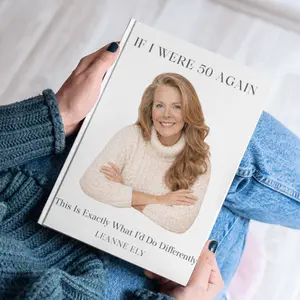 If I Were 50 Again: This Is Exactly What I'd Do Differently - a book by Leanne Ely