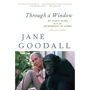 Through A Window: My Thirty Years with the Chimpanzees of Gombe by Jane Goodall [Paperback Book]