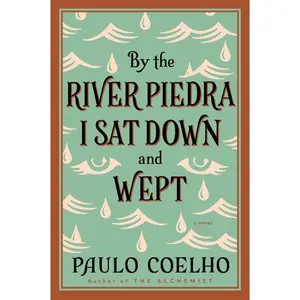 By the River Piedra I Sat Down and Wept: A Novel of Forgiveness by Paulo Coelho [Paperback Book]