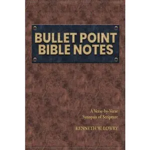 USED-Bullet Point Bible Notes: A Verse-by-verse Synopsis of Scripture by Lowry, Kenneth W. (Paperback)