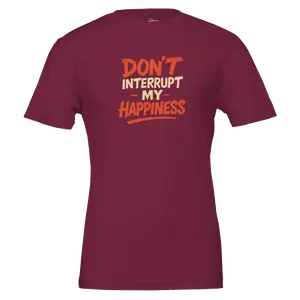Don't Interrupt My Happiness | Premium Unisex Crewneck T-shirt by Deveondi