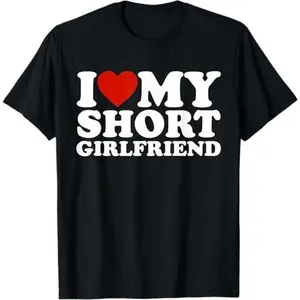 I Love My Short Girlfriend Matching Boyfriend Girlfriend T-Shirt Breathable Fabric, Adult funny T-shirt, Gift for Woman and Man
