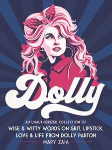 USED-Dolly: An Unauthorized Collection of Wise & Witty Words on Grit, Lipstick, Love & Life from Dolly Parton by Zaia, Mary (Hardcover)