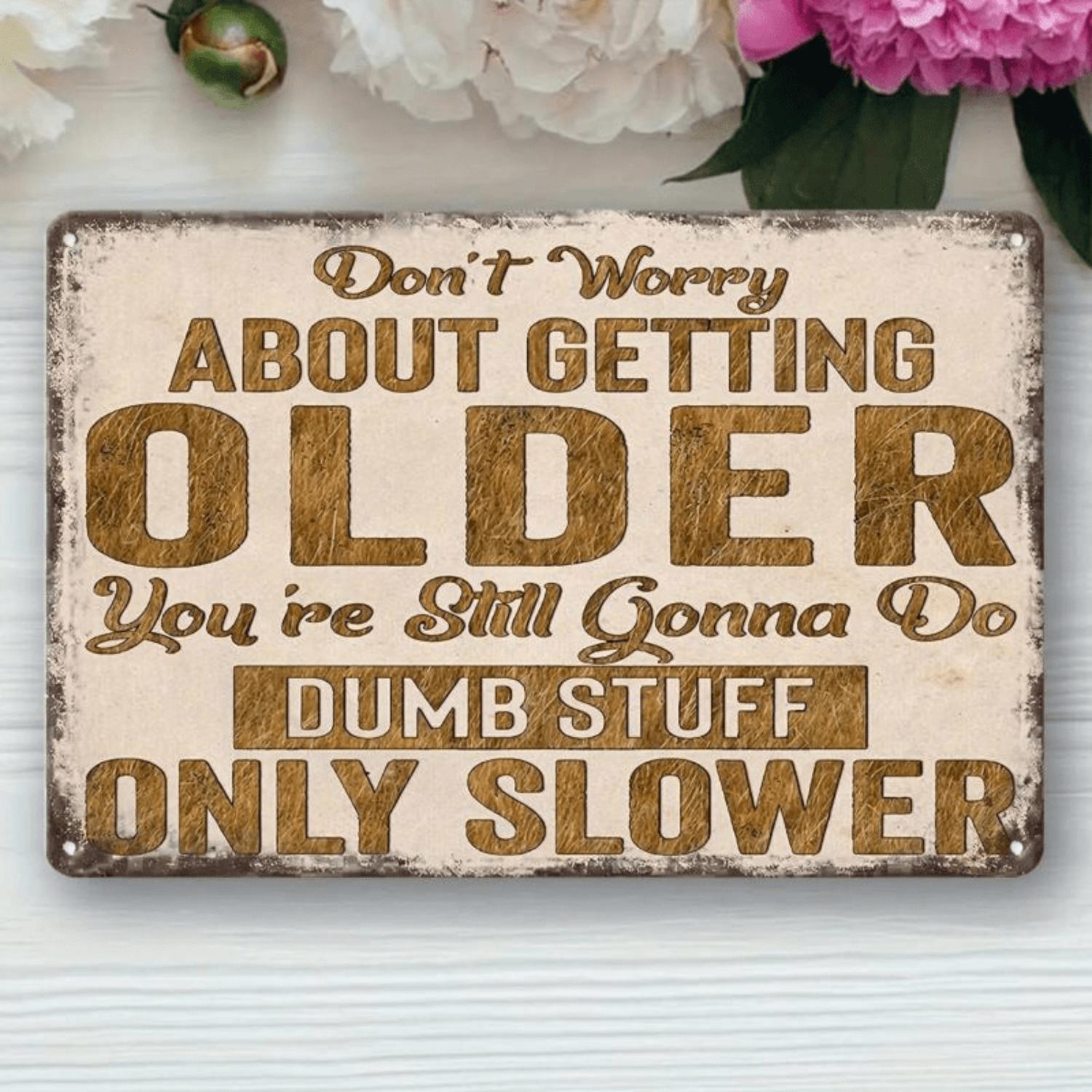 Getting Older Funny Text Classic Design 2D Flat Metal Sign with Multicolor Motivational Quote