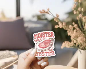 Moister Than An Oyster Waterproof Vinyl Sticker, 3x3"
