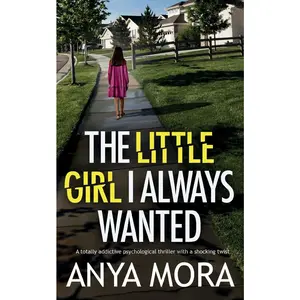 USED-The Little Girl I Always Wanted: A totally addictive psychological thriller with a shocking twist by Mora, Anya (Paperback)
