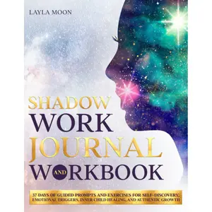 Shadow Work Journal and Workbook: 37 Days of Guided Prompts and Exercises for Self-Discovery, Emotional Triggers, Inner Child Healing, and Authentic Growth (Be Your Best Self) Paperback – April 19, 2022