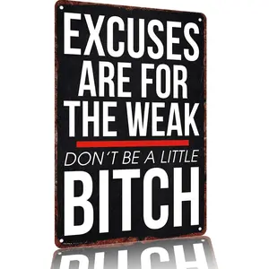 "Excuses Are for the Weak Don't Be a Little Bitch" Aluminum Sign 12x8inch Wall Decor Inspirational Quotes Poster Home Office Gym Decoration Signage