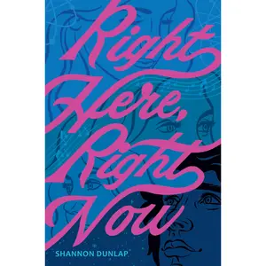 Right Here, Right Now by Shannon Dunlap [Hardcover Book]