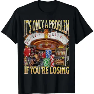 Men's gifts funny graphic Casual Cotton shortsleeve tees Only A Problem If You're Losing Funny Gambling T-Shirt
