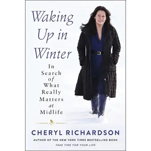 Waking Up in Winter: In Search of What Really Matters at Midlife by Cheryl Richardson [Paperback Book]