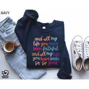 Christian Sweatshirt, And All My Life You Have Been Faithful Shirt, Bible Verse Shirt, Faith Shirts For Christian, Religious Quotes Hoodie