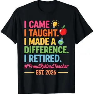 I Came I Taught I Made a Difference Retired Teacher 2026 T-Shirt
