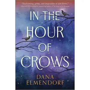 In the Hour of Crows: A GMA Buzz Pick! by Dana Elmendorf [Hardback Book]