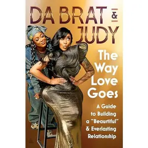 The Way Love Goes: A Guide to Building a "Beaurtiful" and Everlasting Relationship -- Da Brat &. Judy - Hardcover