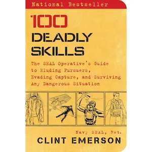 Clint Emerson 100 Deadly Skills The SEAL Operative's Guide to Eluding Pursuers Evading Capture and Surviving Any Dangerous Situation Paperback