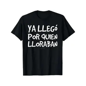 Humorous Spanish TShirt Ya Llego Por Quien Lloraban Graphic Tee Black White Text Casual Short Sleeve Round Neck Machine Washable Adults