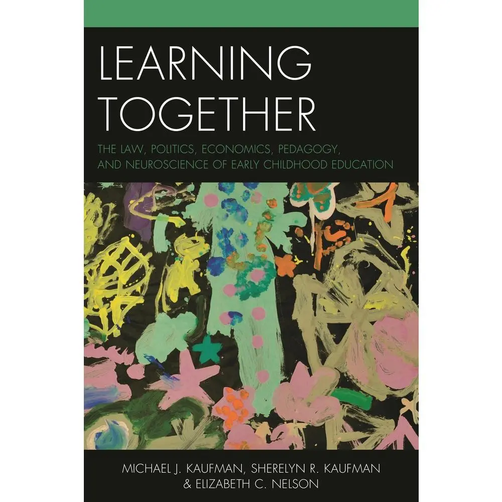 USED-Learning Together: The Law, Politics, Economics, Pedagogy, and Neuroscience of Early Childhood Education by Kaufman, Michael J. (Paperback)