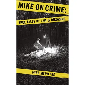 USED-Mike on Crime: True Tales of Law and Disorder by McIntyre, Mike (Paperback)