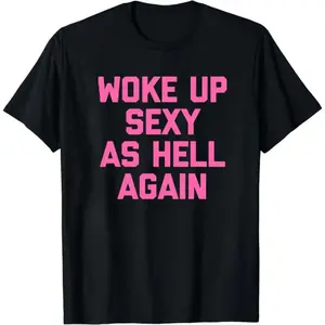 Unisex "Woke Up Sexy As Hell Again" Graphic T-Shirt Bold Pink Font Design Soft Cotton Short Sleeve Crew Neck Top Confident Girl Power Streetwear Tee For Baddies & Self-Love Advocates