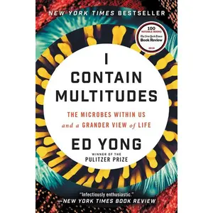 I Contain Multitudes: The Microbes Within Us and a Grander View of Life by Ed Yong [Paperback Book]