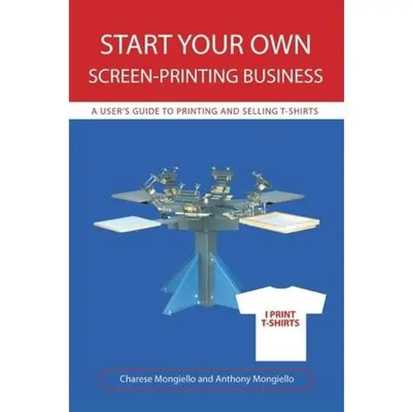 USED-Start Your Own Screen-Printing Business: A User's Guide to Printing and Selling T-Shirts by Mongiello, Anthony (Paperback)