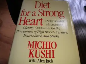 USED-Diet for a Strong Heart: Michio Kushi's Macrobiotic Dietary Guidelines for the Prevention of High Blood Pressure, Heart Attack, and Stroke by Michio Kushi (Hardcover)