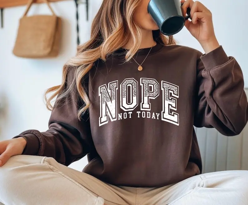 Nope Not Today Sweatshirt & Tshirt, Nope Varsity Funny Saying Shirt, Sarcastic Sweater, Funny Gift