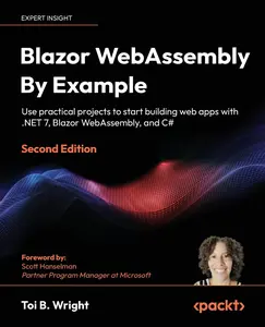 USED-Blazor WebAssembly By Example - Second Edition: Use practical projects to start building web apps with .NET 7, Blazor WebAssembly, and C# by Wright, Toi B. (Paperback)