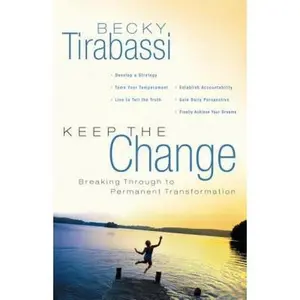 USED-The Keep the Change: Breaking Through to Permanent Transformation by Tirabassi, Becky (Paperback)