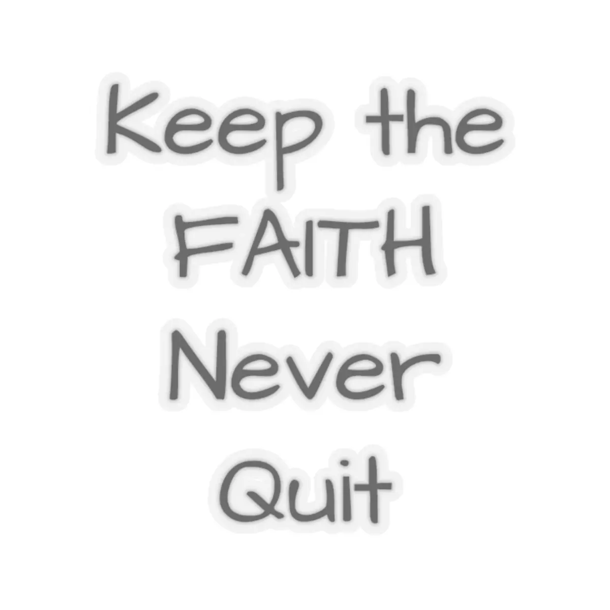 "Keep the Faith NEVER QUIT" Kiss-Cut Stickers "Keep the Faith NEVER QUIT" Kiss-Cut Stickers