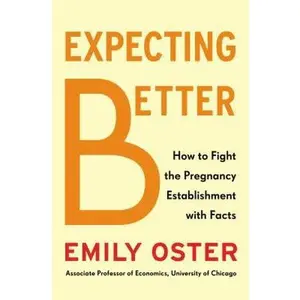 USED-Expecting Better: Why the Conventional Pregnancy Wisdom Is Wrong-and What You Really Need to Know by Emily Oster (Hardcover)