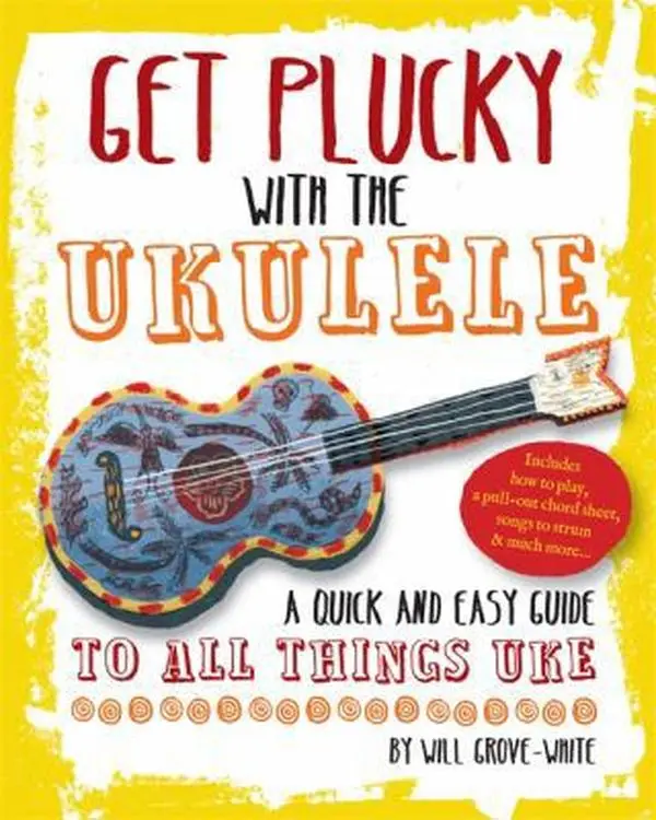 USED Book - Get Plucky With The Ukulele: A Quick And Easy Guide To All Things Uke by Will Grove-White (Paperback) - english