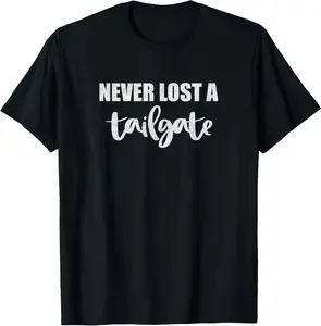 100% Cotton Never Lost A Tailgate Shirt Funny Football Tailgating Tee T-Shirt