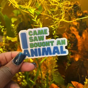 I Came I Saw I Bought Another Animal - Animal Lover Sticker