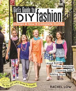 USED-Girl's Guide to DIY Fashion: Design & Sew 5 Complete Outfits - Mood Boards - Fashion Sketching - Choosing Fabric - Adding Style by Low, Rachel (Paperback)