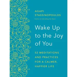 USED-Wake Up to the Joy of You: 52 Meditations and Practices for a Calmer, Happier Life by Stassinopoulos, Agapi (Hardcover)